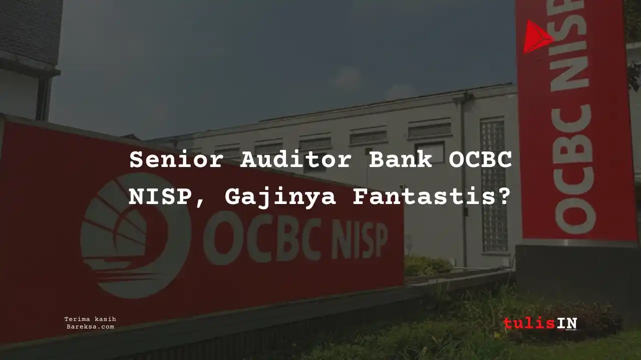 Senior Auditor Bank OCBC NISP 2025, Gajinya Fantastis?