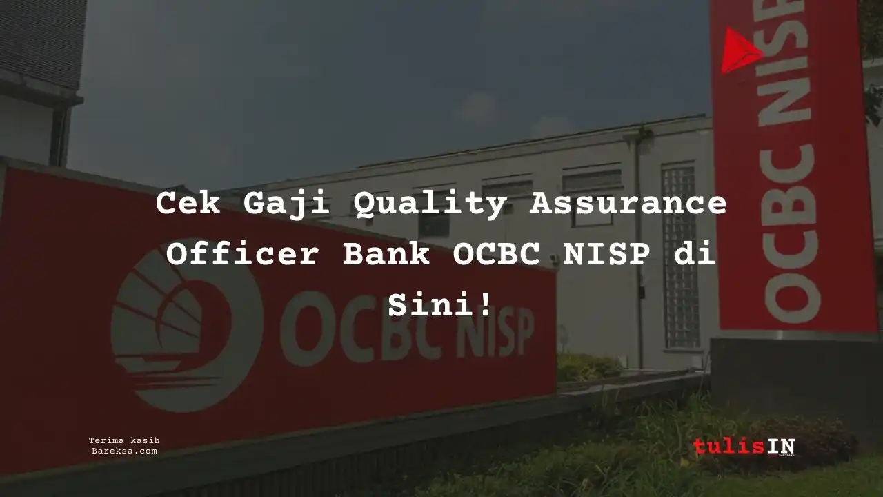 Cek Gaji Quality Assurance Officer Bank OCBC NISP 2025 di Sini!