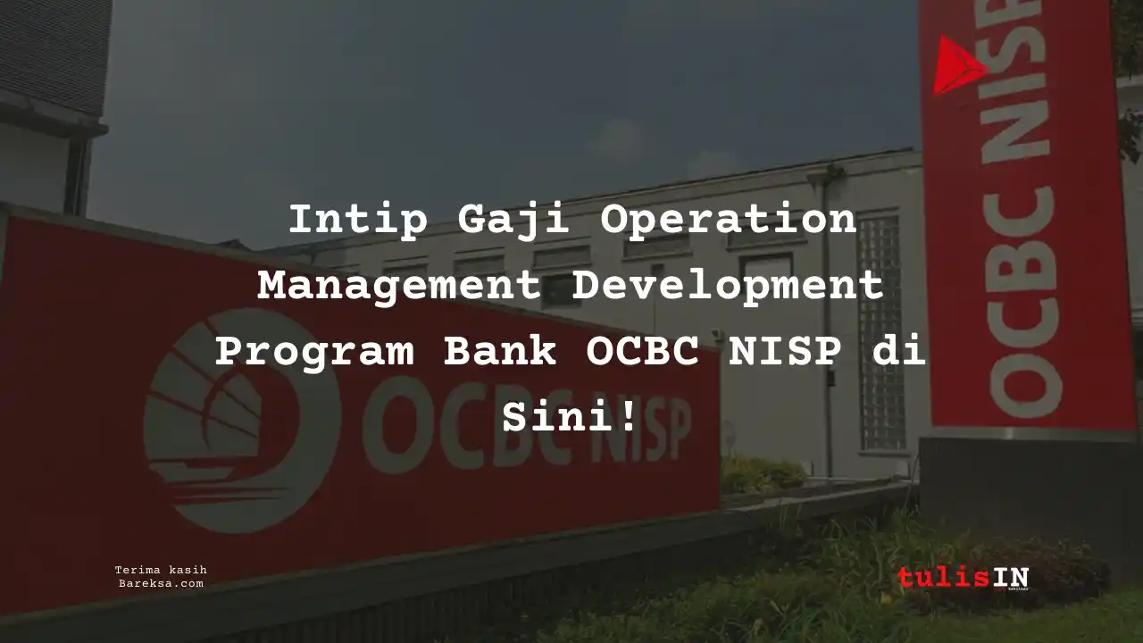 Intip Gaji Operation Management Development Program Bank OCBC NISP 2025 di Sini!