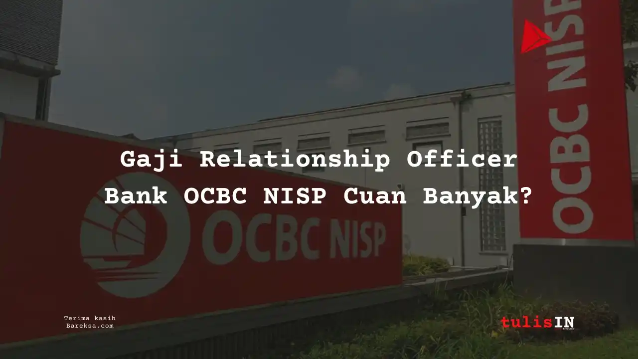 Gaji Relationship Officer Bank OCBC NISP 2025 Cuan Banyak?
