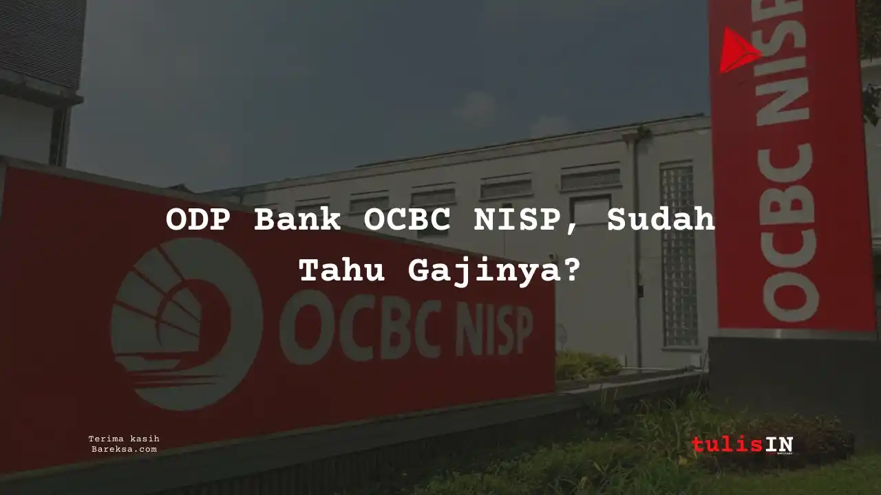 Posisi ODP Bank OCBC NISP 2025, Sudah Tahu Gajinya?