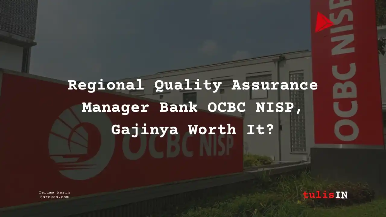 Regional Quality Assurance Manager Bank OCBC NISP, Gajinya Worth It?