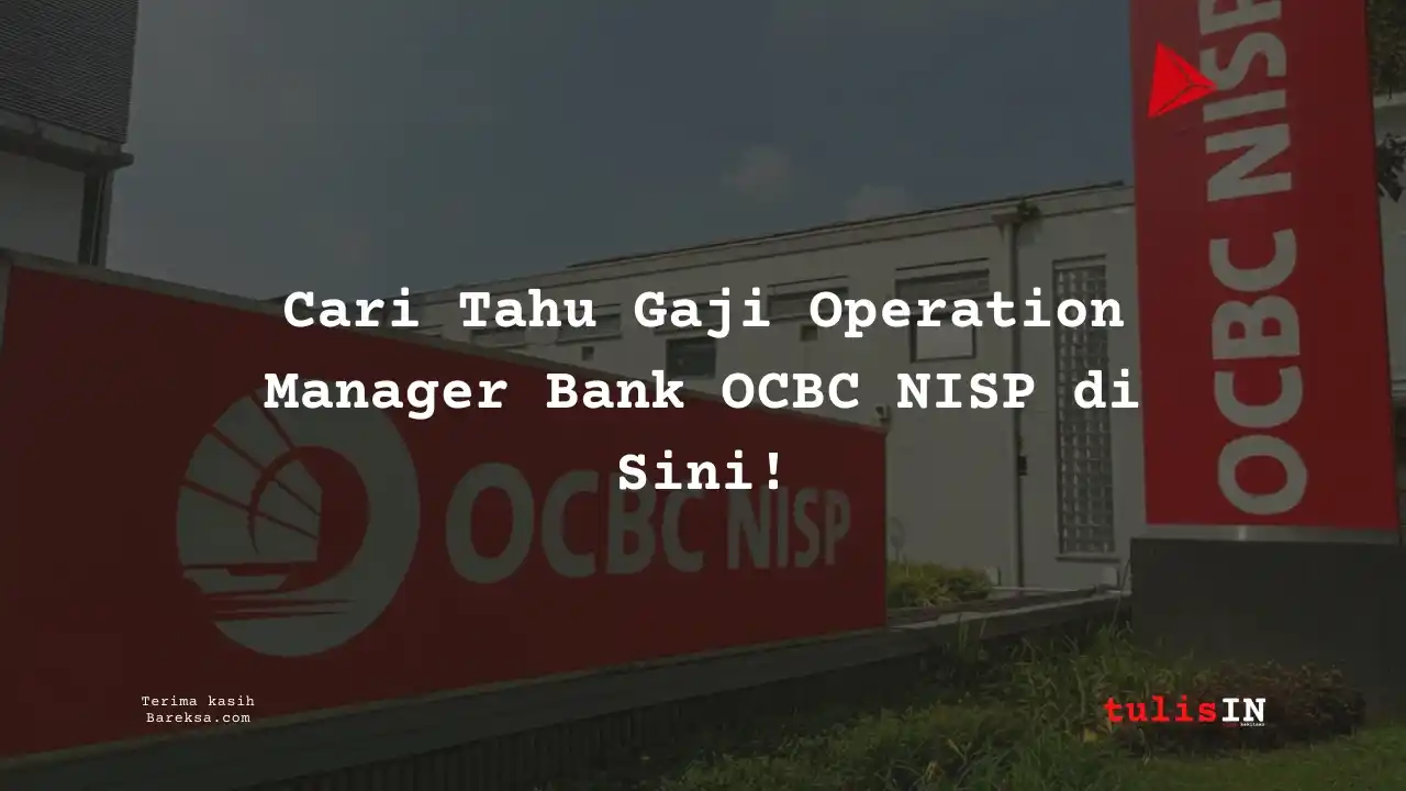 Cari Tahu Gaji Operation Manager Bank OCBC NISP 2025 di Sini!