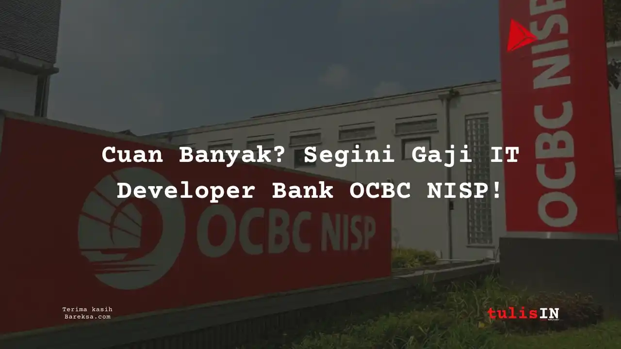 Cuan Banyak? Segini Gaji IT Developer Bank OCBC NISP 2025!