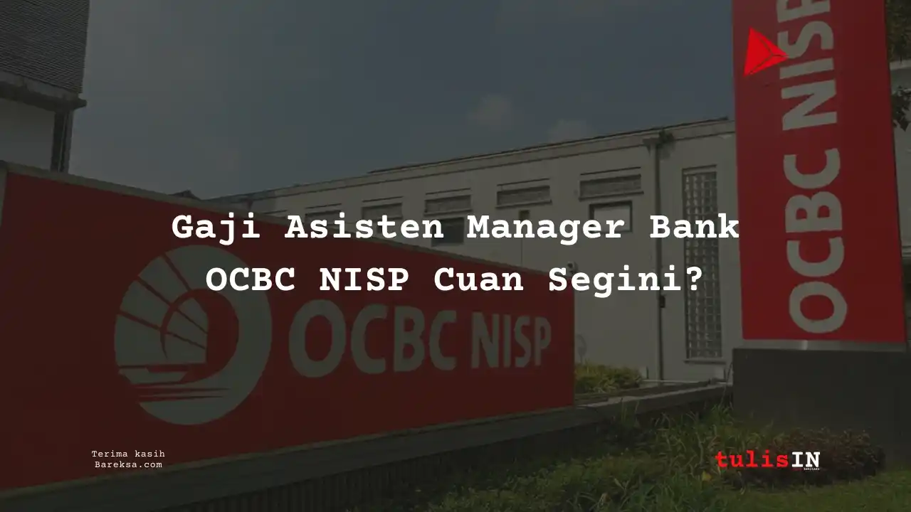 Gaji Asisten Manager Bank OCBC NISP 2025 Cuan Segini?