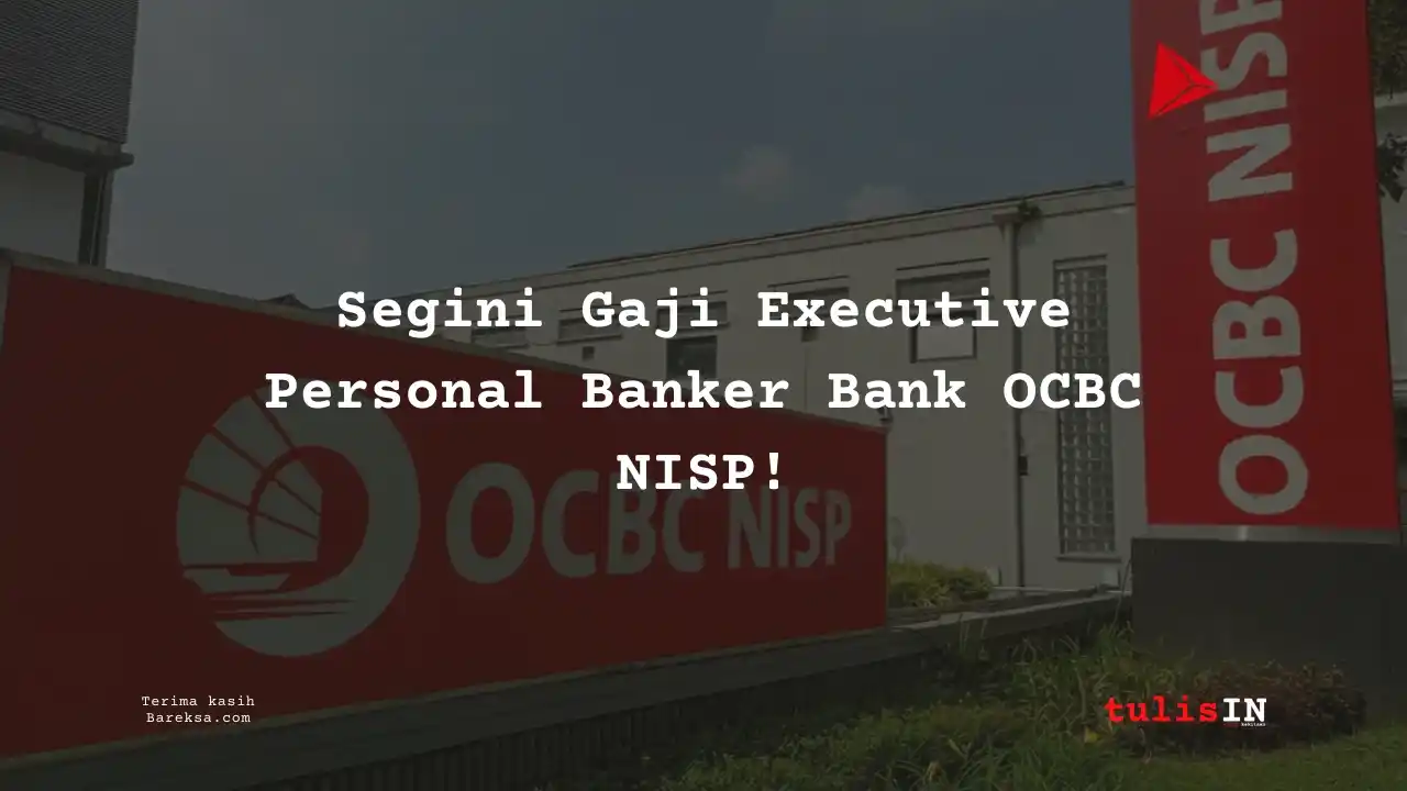 Segini Gaji Executive Personal Banker Bank OCBC NISP 2025!