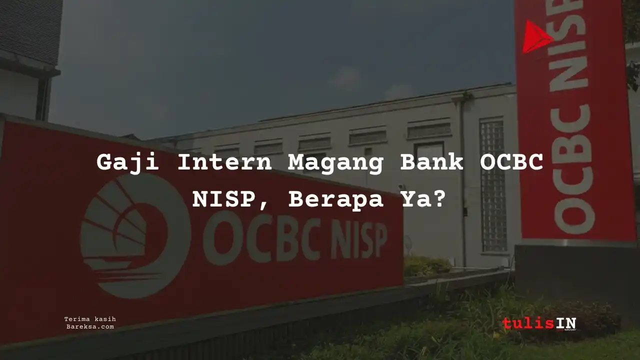 Siap Apply? Segini Gaji Intern Magang Bank OCBC NISP 2025!