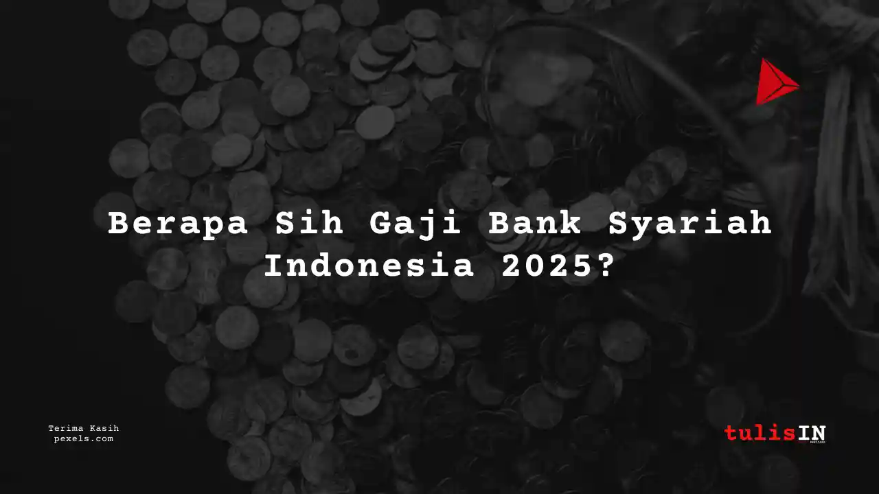 Berapa Sih Gaji Pegawai Bank Syariah Indonesia 2025?