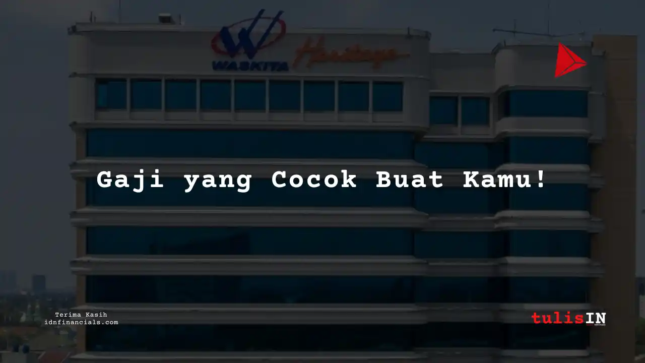 Berapa Gaji Customer Service, Pelayanan di Karyawan Pt Waskita Karya (Persero) 2025?