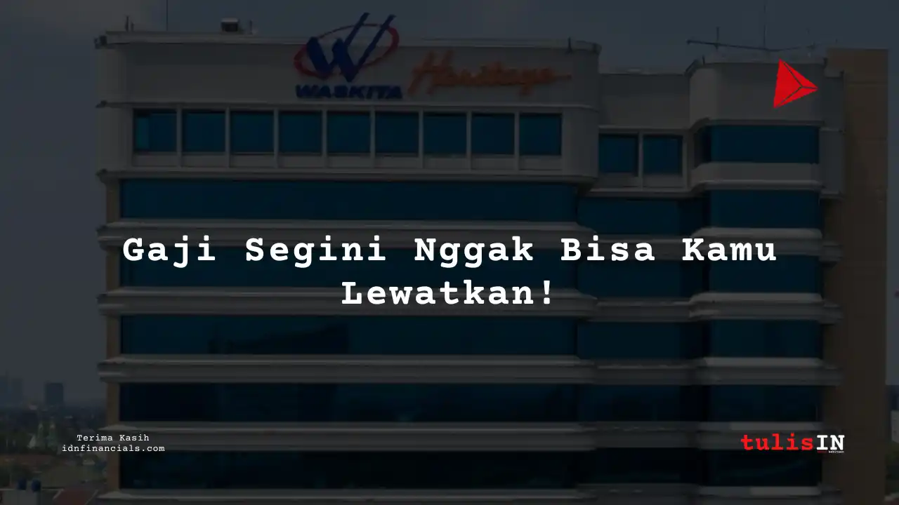 Berapa Gaji Engineering di Karyawan Pt Waskita Karya (Persero) 2025?