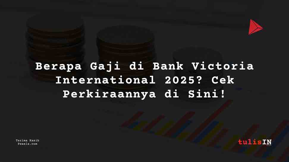 Berapa Gaji Bank Victoria Internasional 2025?