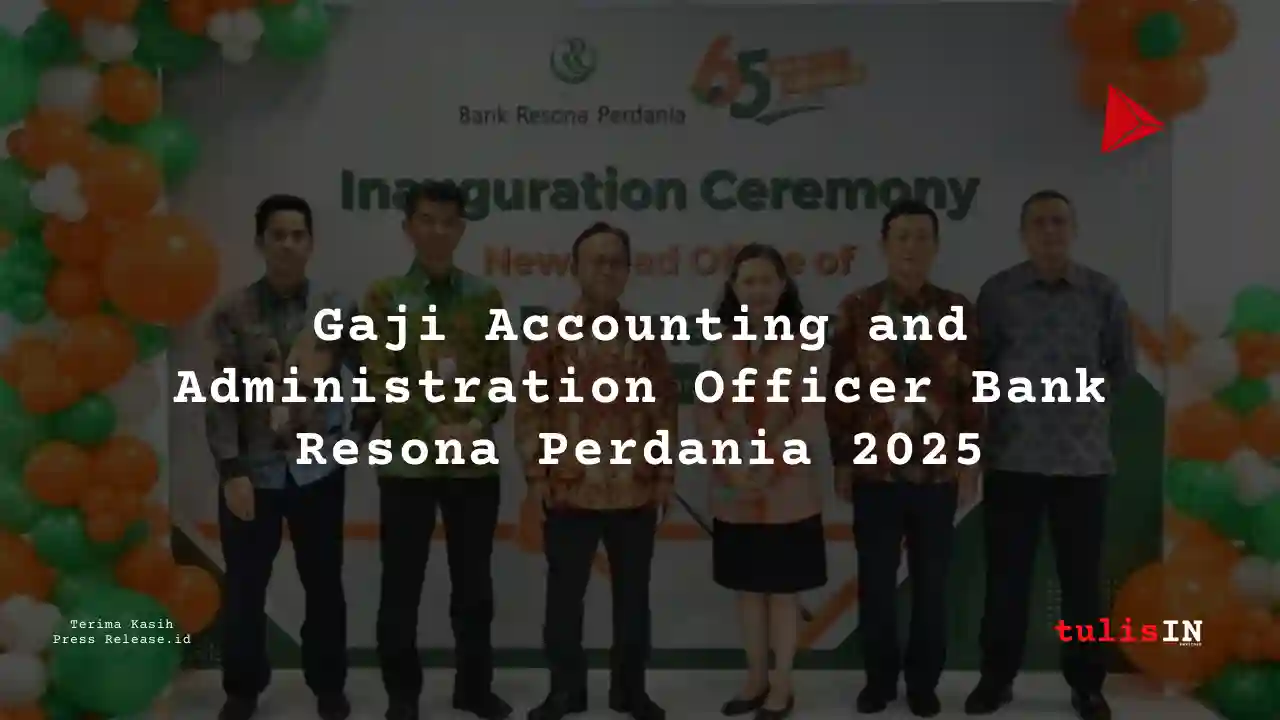 Berapa Gaji Accounting and Administration Officer Bank Resona Perdania 2025?