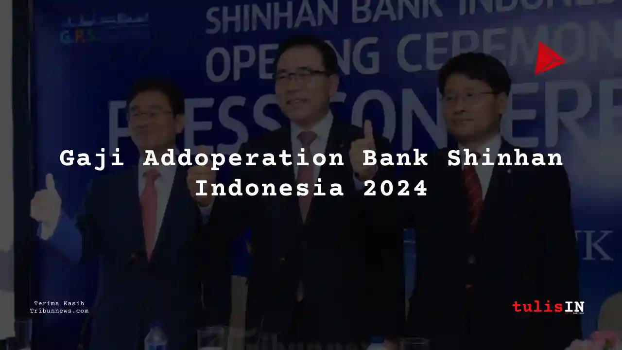 Berapa Gaji Addoperation Bank Shinhan Indonesia 2024?