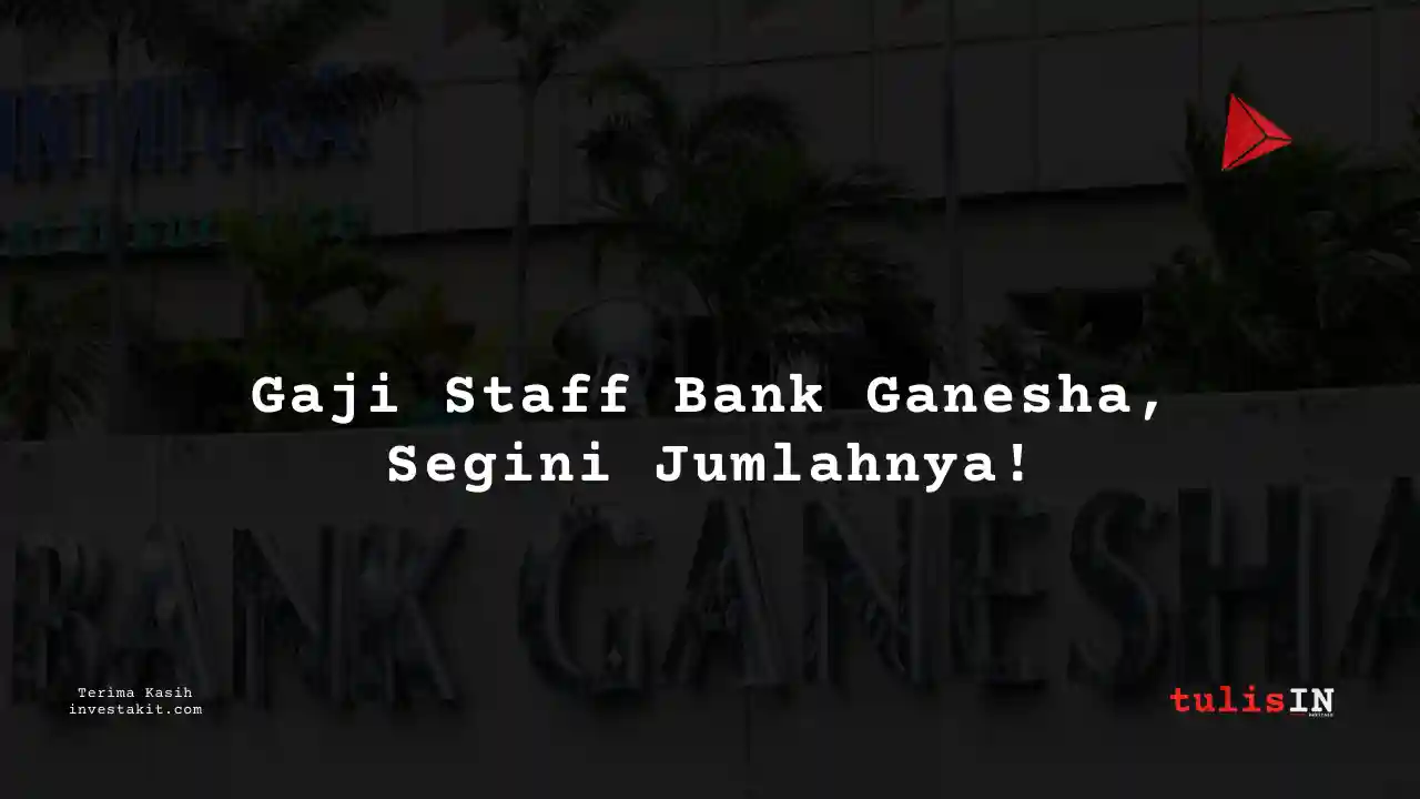 Berapa Gaji Administration Staff Bank Ganesha?