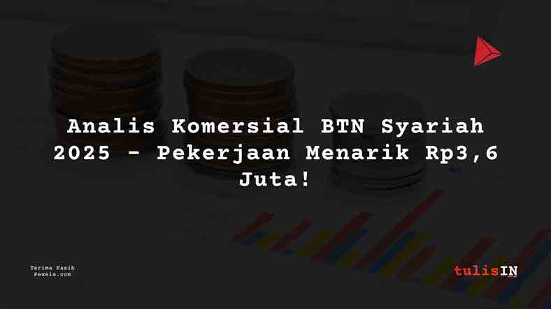 Berapa Gaji Analis Komersial BTN Syariah 2025?