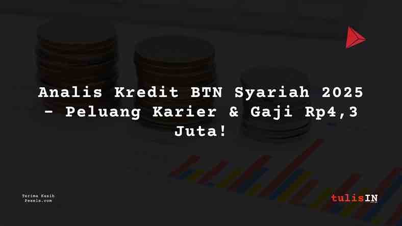 Berapa Gaji Analis Kredit Junior BTN Syariah 2025?