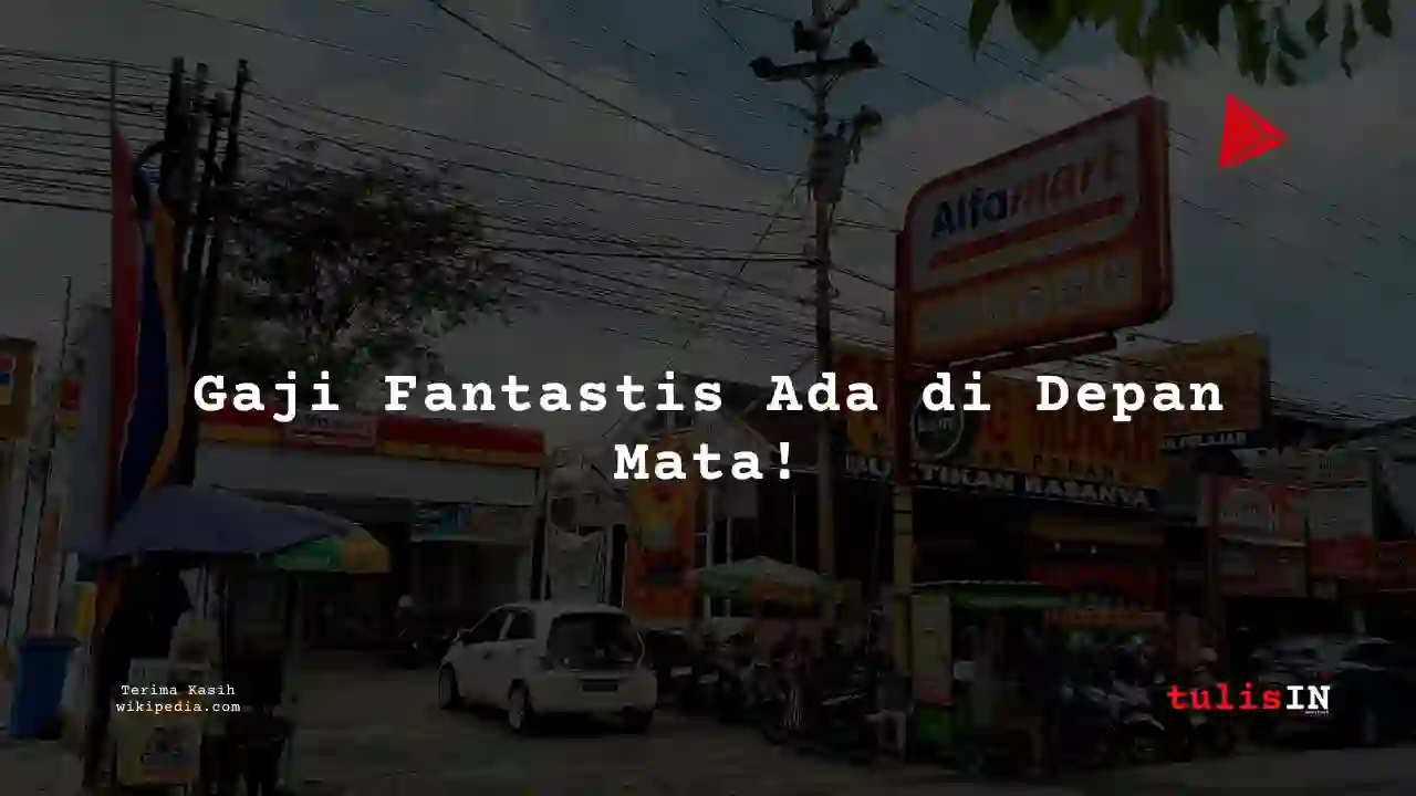 Berapa Gaji Asisten Kepala Toko di Alfamart (Sumber Alfaria Trijaya) 2025?
