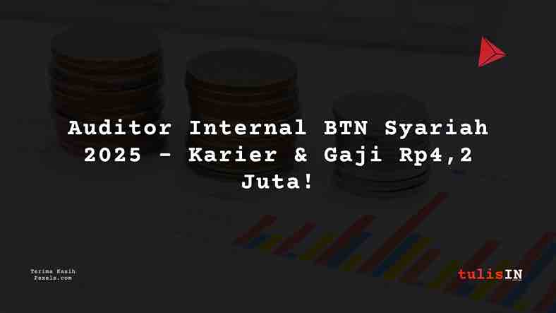 Berapa Gaji Auditor Internal BTN Syariah 2025?