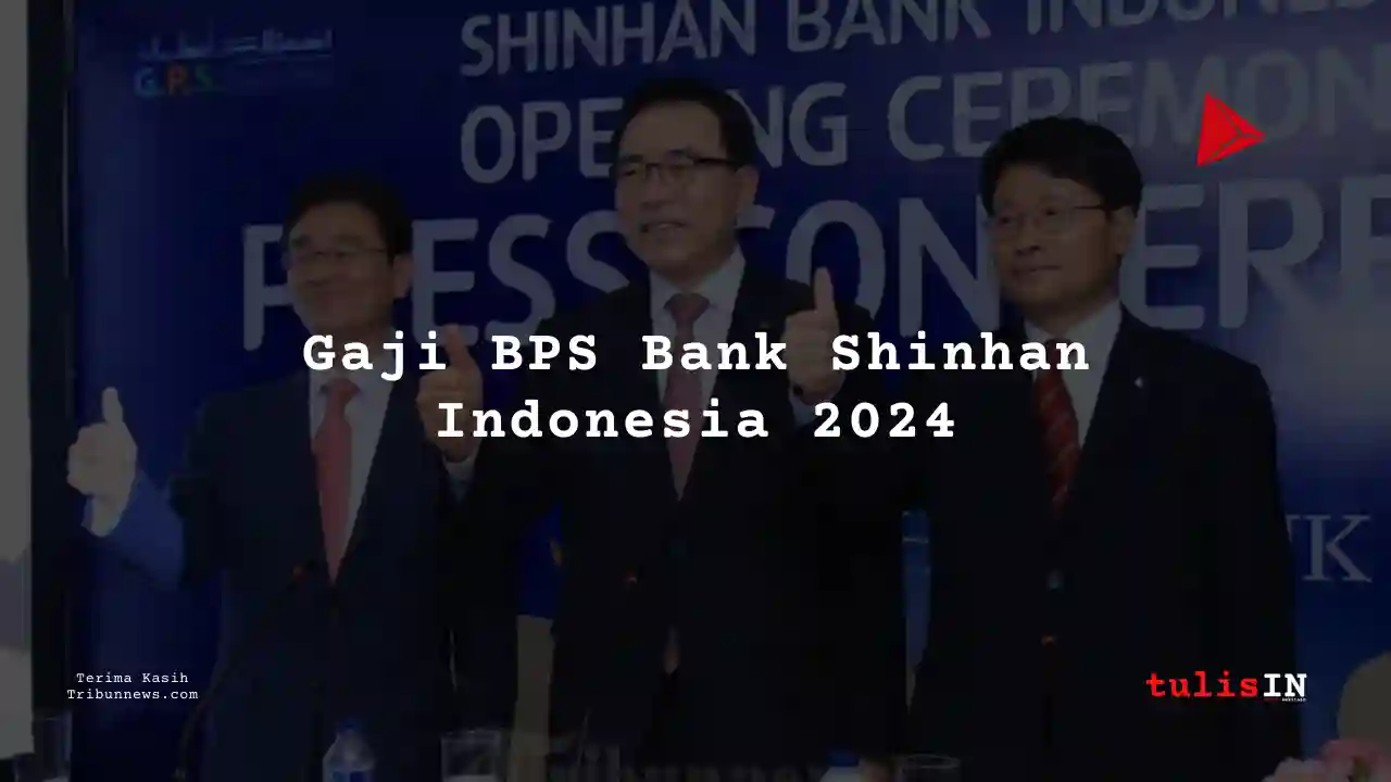 Berapa Gaji BPS Bank Shinhan Indonesia 2024?