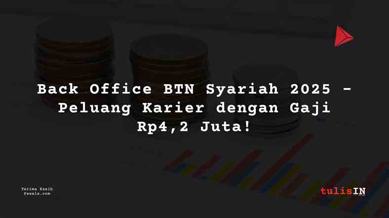 Berapa Gaji Back Office BTN Syariah 2025?