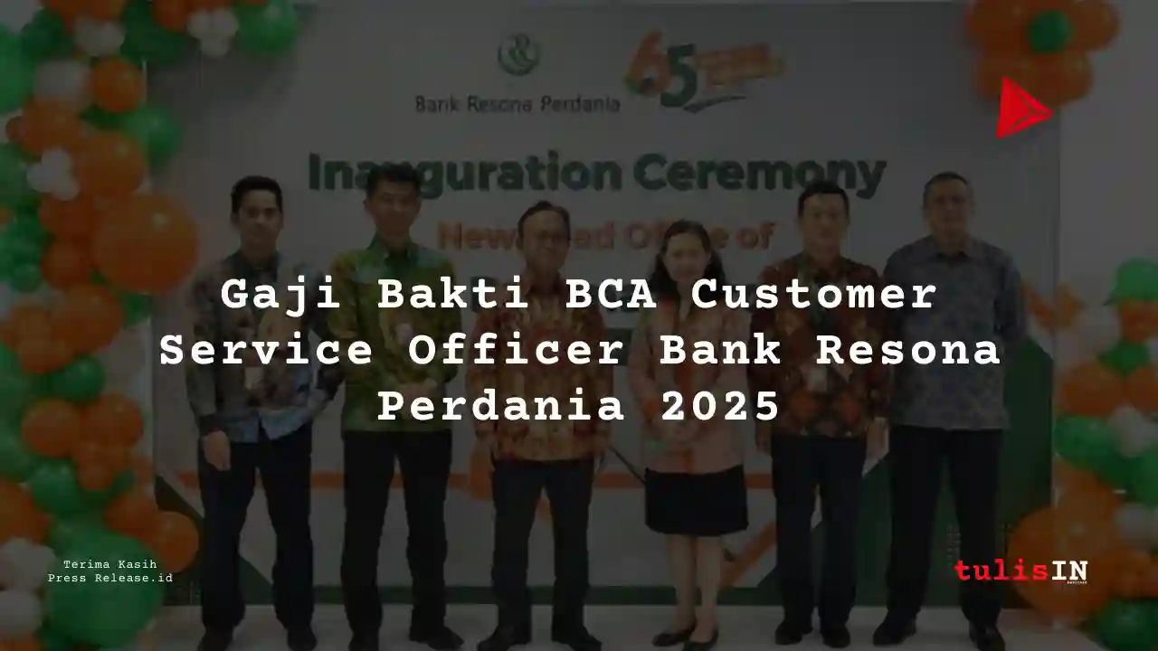 Berapa Gaji Bakti BCA Customer Service Officer Bank Resona Perdania 2025?
