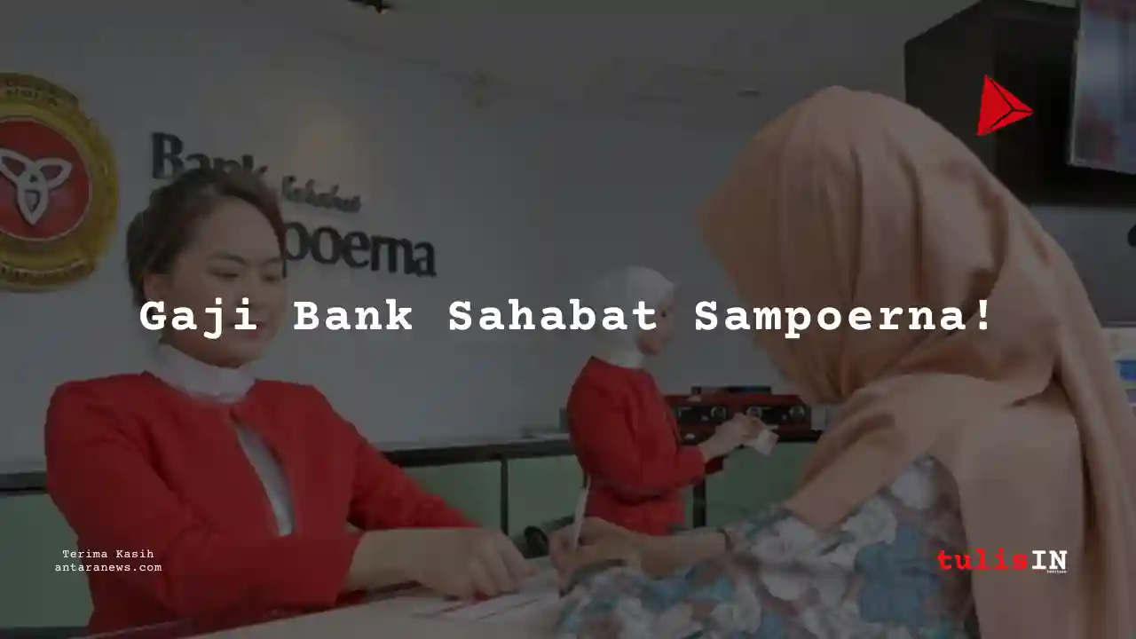 Berapa Gaji Bank Sahabat Sampoerna 2025?