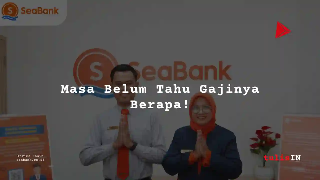 Berapa Gaji Marketing Bank Seabank Indonesia 2025?