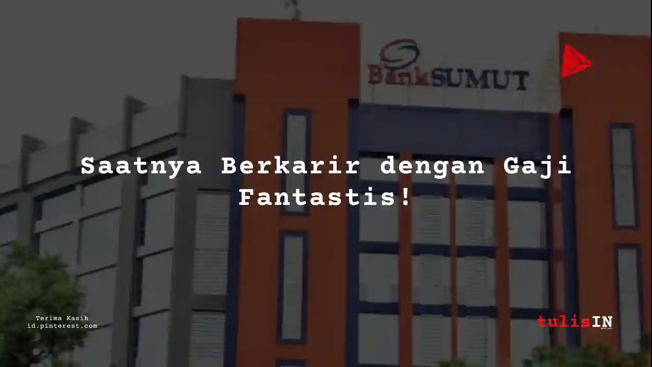 Berapa Gaji Content Writer Bank Sumatera Utara 2025?