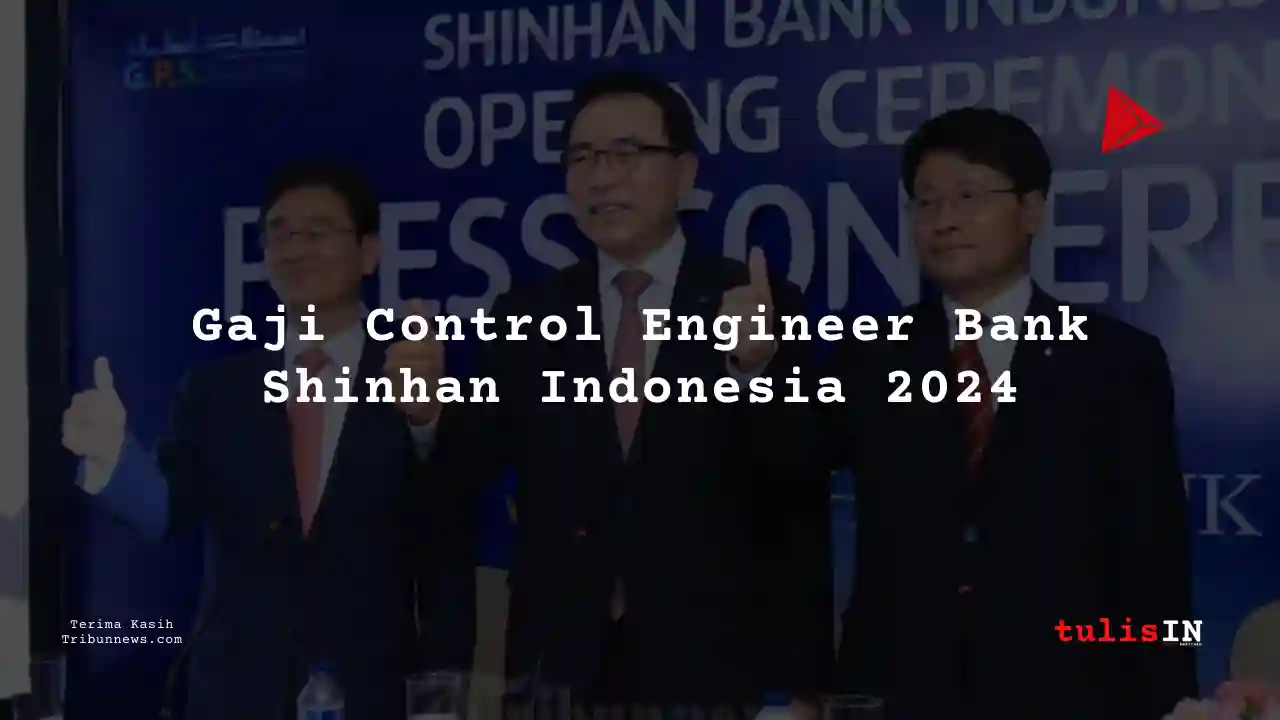 Berapa Gaji Control Engineer Bank Shinhan Indonesia 2024?