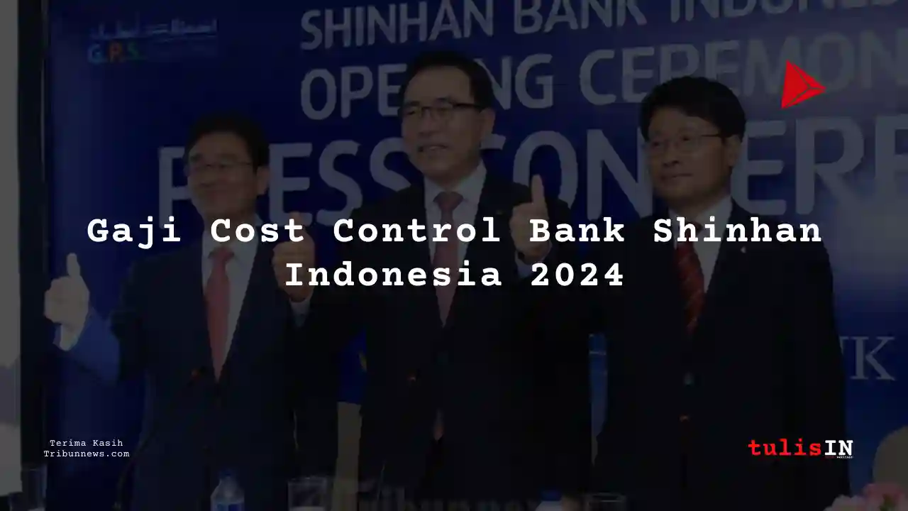 Berapa Gaji Cost Control Bank Shinhan Indonesia 2024?