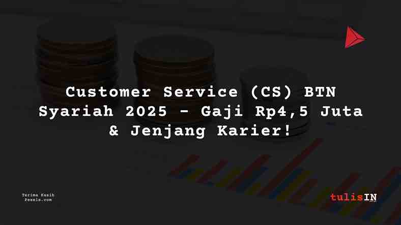 Berapa Gaji Customer Service (CS) BTN Syariah 2025?