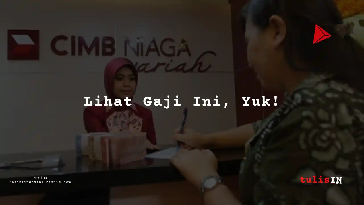 Berapa Gaji Customer Service Officer di Bank CIMB Niaga Syariah 2025?