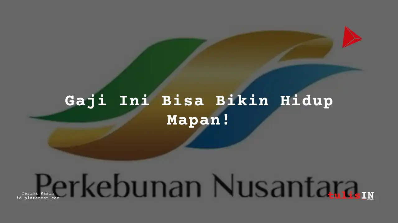 Berapa Gaji Customer Service PT Perkebunan Nusantara IV 2025?