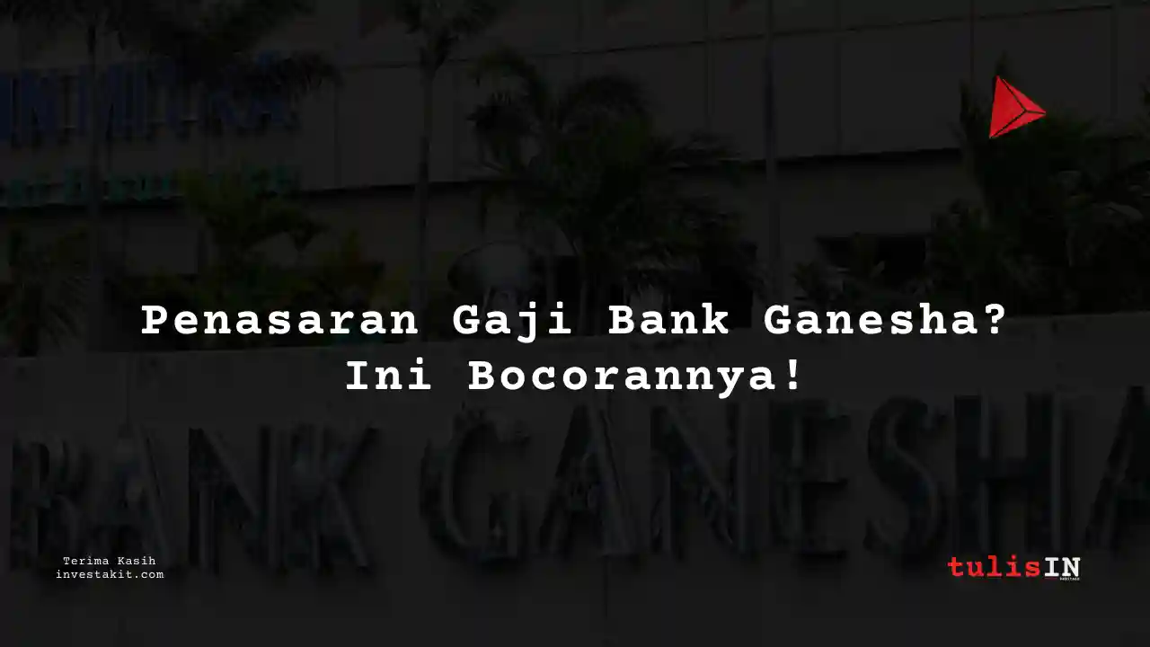 Berapa Gaji Eksekutif Bank Ganesha?