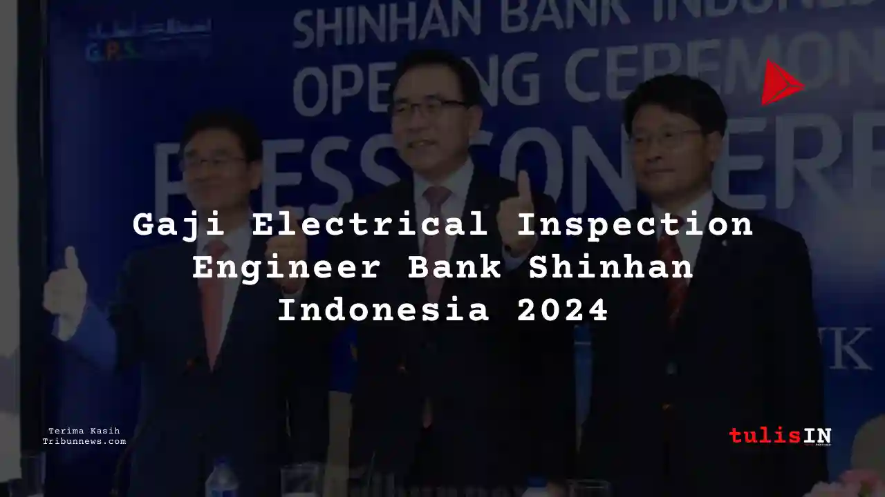 Berapa Gaji Electrical Inspection Engineer Bank Shinhan Indonesia 2024?