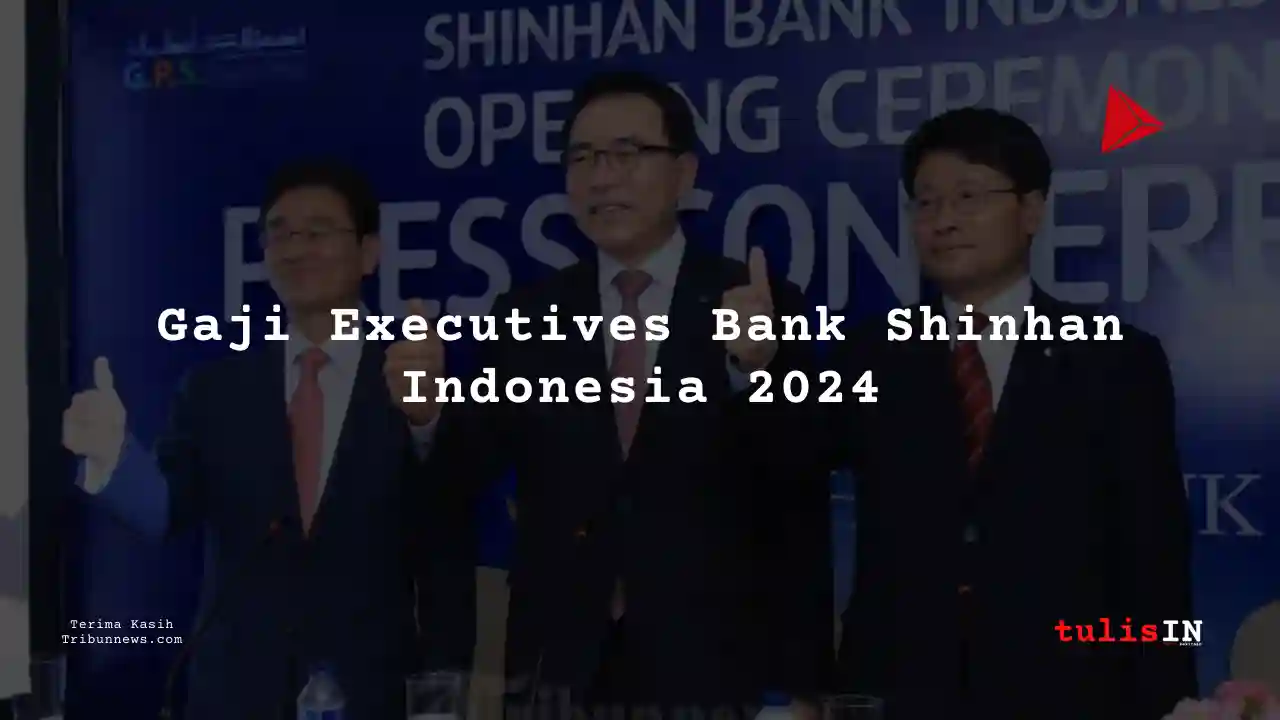 Berapa Gaji Executives Bank Shinhan Indonesia 2024?