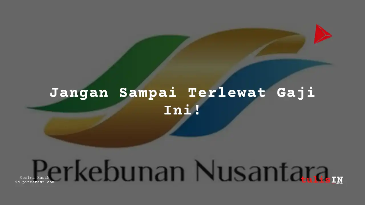 Berapa Gaji General Manager PT Perkebunan Nusantara IV 2025?