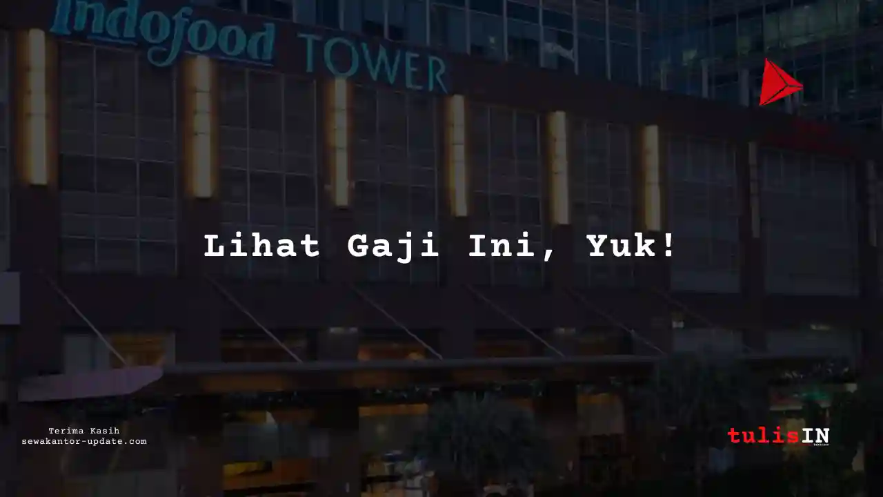 Berapa Gaji HR, Admin di Indofood Sukses Makmur 2025?