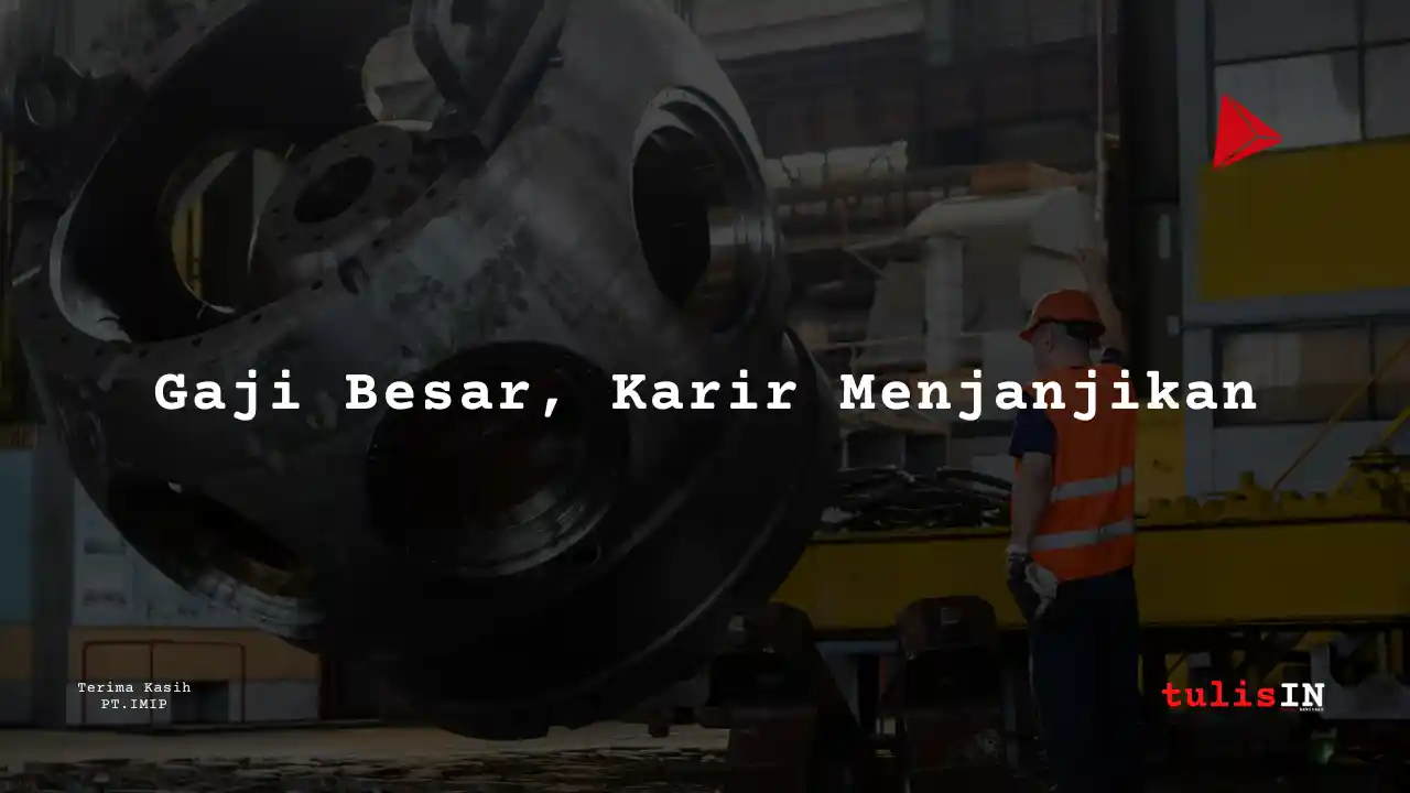 Berapa Gaji IT Supervisor PT IMIP Morowali 2024?
