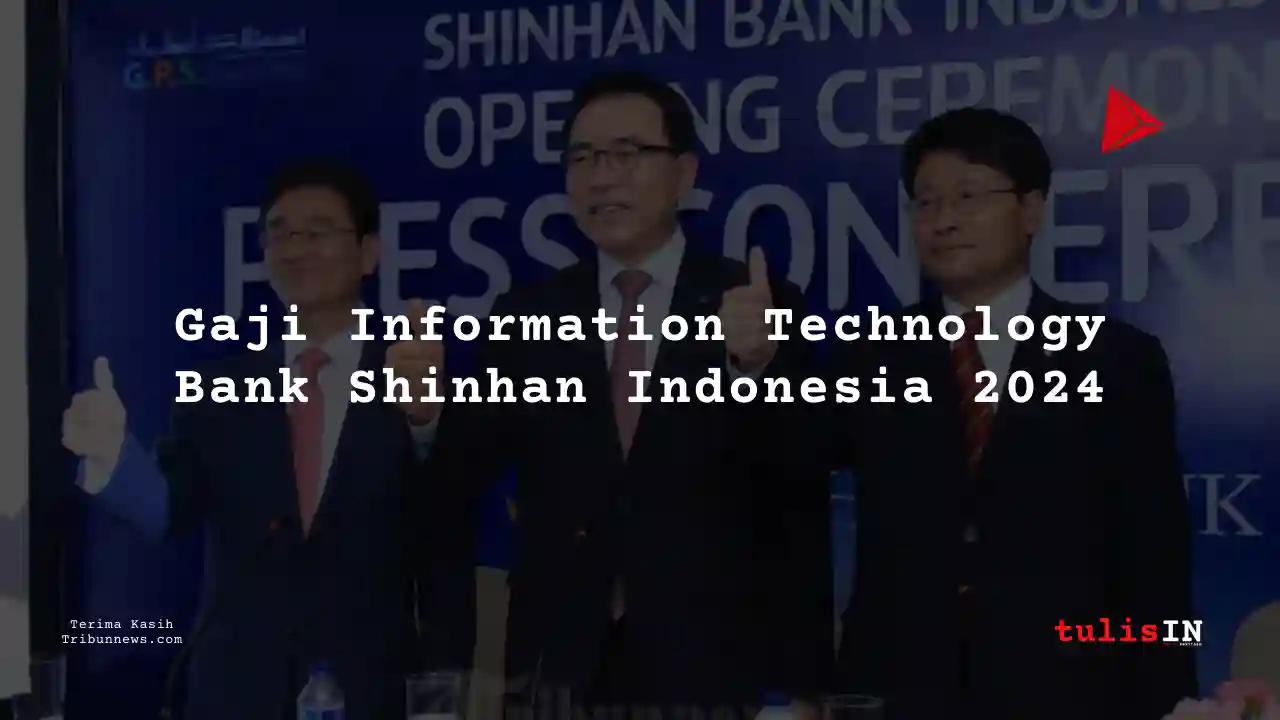 Berapa Gaji Information Technology Bank Shinhan Indonesia 2024?