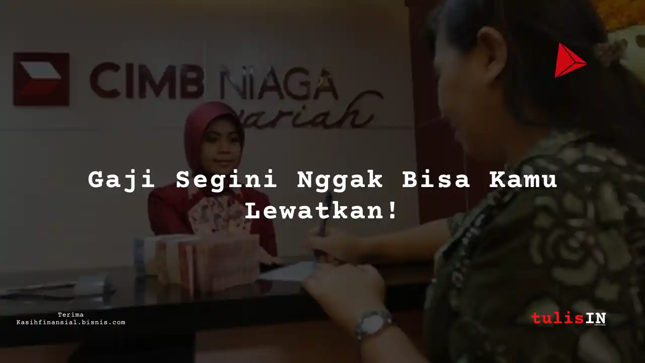 Berapa Gaji Internal Audit Officer di Bank CIMB Niaga Syariah 2025?