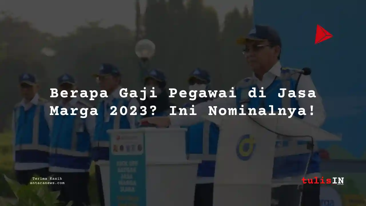 Berapa Gaji Jasa Marga 2023?