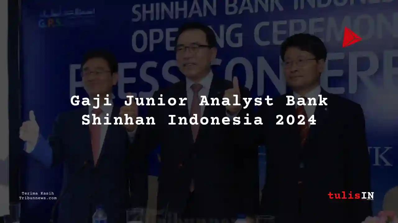 Berapa Gaji Junior Analyst Bank Shinhan Indonesia 2024?