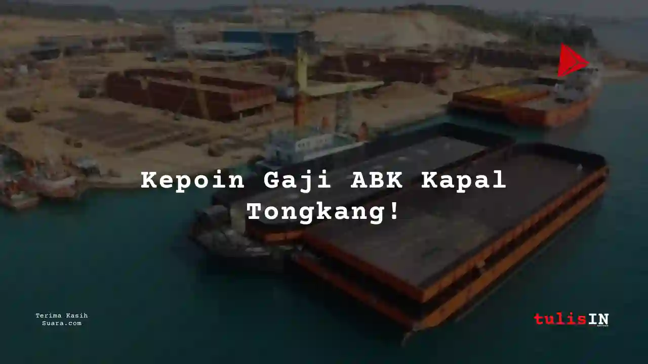 Berapa Gaji Awak Geladak Kapal Tongkang 2025?