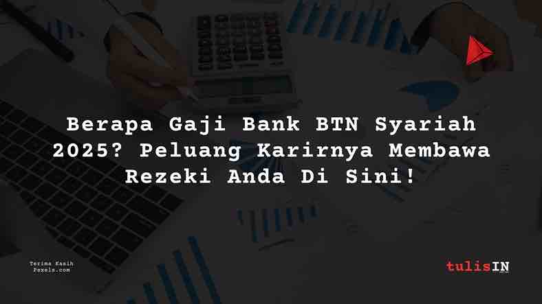 Berapa Gaji Direktur Pengatur BTN Syariah 2025?