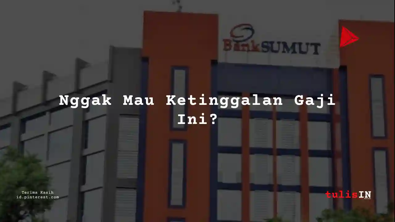Berapa Gaji Karyawan Tetap Bank Sumatera 2025?