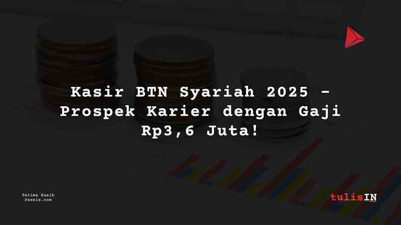 Berapa Gaji Kasir BTN Syariah 2025?