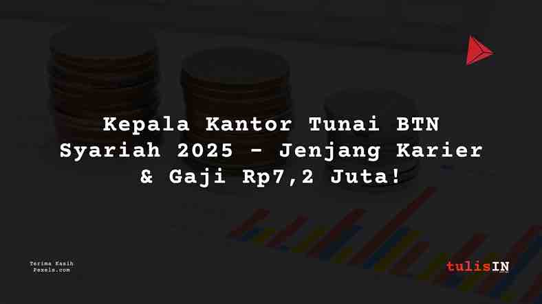 Berapa Gaji Kepala Kantor Tunai BTN Syariah 2025?
