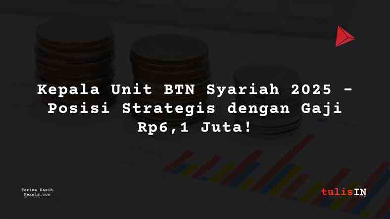 Berapa Gaji Kepala Unit BTN Syariah 2025?