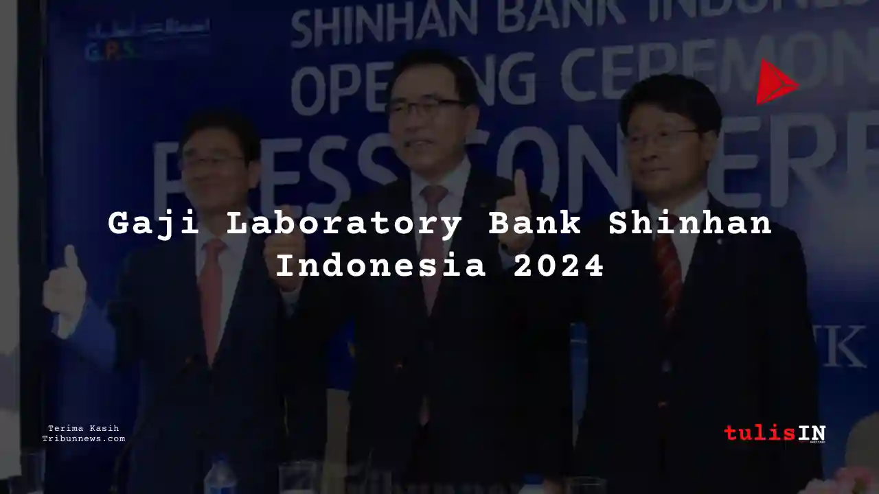 Berapa Gaji Laboratory Bank Shinhan Indonesia 2024?